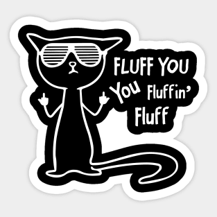 Funny cat - fluff you, you fluffin' fluff Sticker